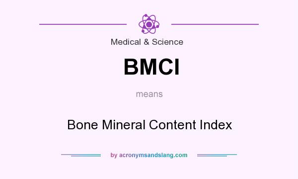What does BMCI mean? It stands for Bone Mineral Content Index