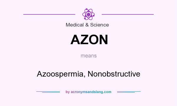 What does AZON mean? It stands for Azoospermia, Nonobstructive