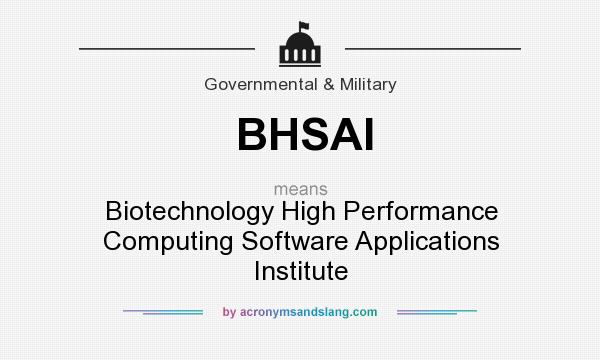 What does BHSAI mean? It stands for Biotechnology High Performance Computing Software Applications Institute