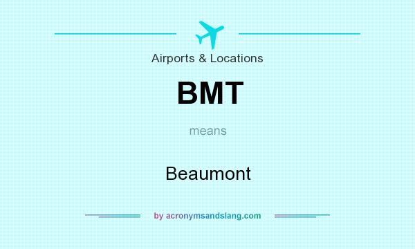 What does BMT mean? It stands for Beaumont