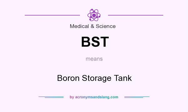What does BST mean? It stands for Boron Storage Tank