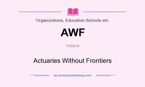 What does AWF mean? It stands for Actuaries Without Frontiers