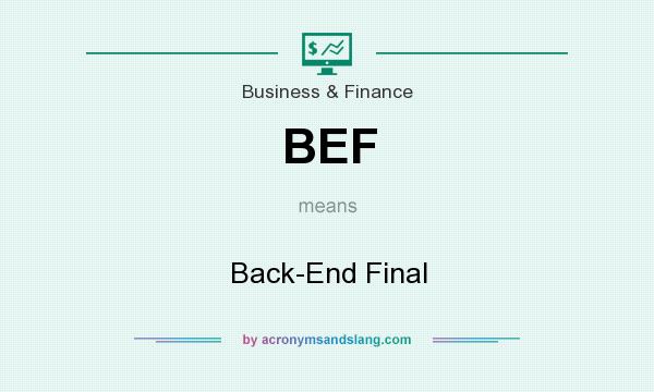 What does BEF mean? It stands for Back-End Final
