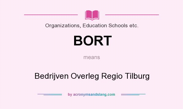 What does BORT mean? It stands for Bedrijven Overleg Regio Tilburg