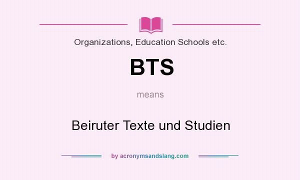 What does BTS mean? It stands for Beiruter Texte und Studien