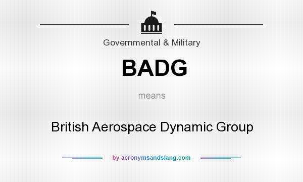What does BADG mean? It stands for British Aerospace Dynamic Group