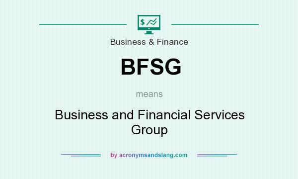 What does BFSG mean? It stands for Business and Financial Services Group