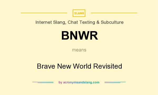 What does BNWR mean? It stands for Brave New World Revisited