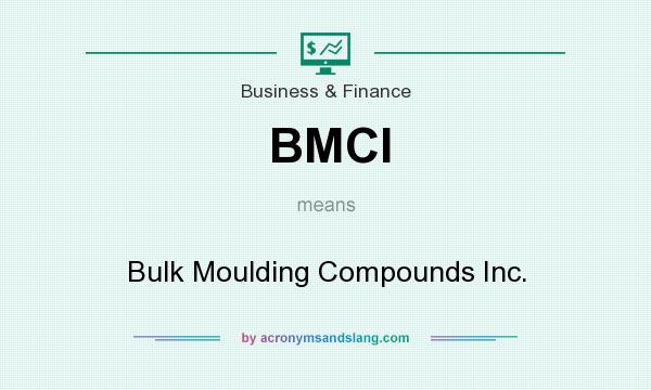 What does BMCI mean? It stands for Bulk Moulding Compounds Inc.