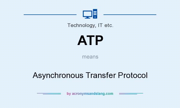 What does ATP mean? It stands for Asynchronous Transfer Protocol