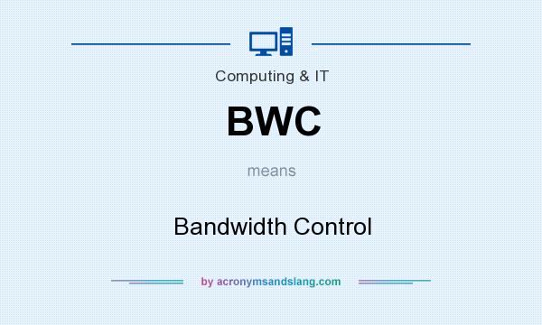 What does BWC mean? It stands for Bandwidth Control