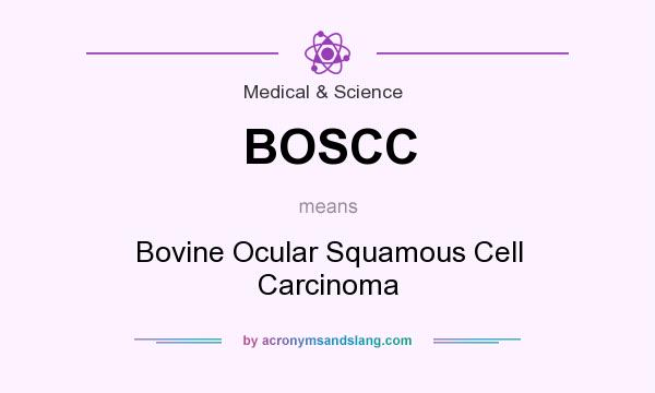 What does BOSCC mean? It stands for Bovine Ocular Squamous Cell Carcinoma