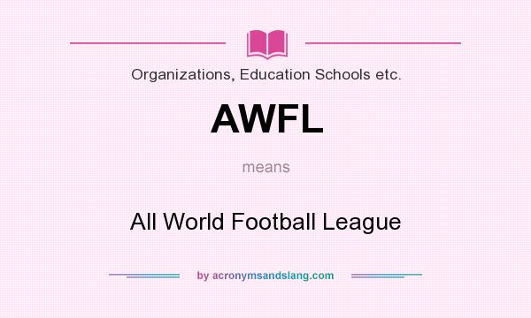 What does AWFL mean? It stands for All World Football League