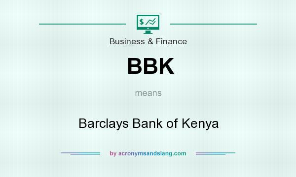 What does BBK mean? It stands for Barclays Bank of Kenya