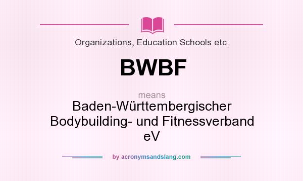 What does BWBF mean? It stands for Baden-Württembergischer Bodybuilding- und Fitnessverband eV