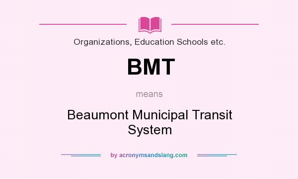 What does BMT mean? It stands for Beaumont Municipal Transit System