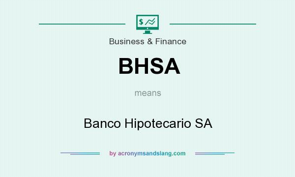 What does BHSA mean? It stands for Banco Hipotecario SA