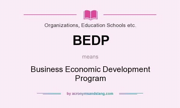 What does BEDP mean? It stands for Business Economic Development Program