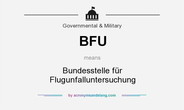 What does BFU mean? It stands for Bundesstelle für Flugunfalluntersuchung