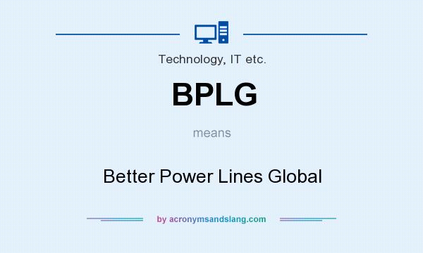 What does BPLG mean? It stands for Better Power Lines Global