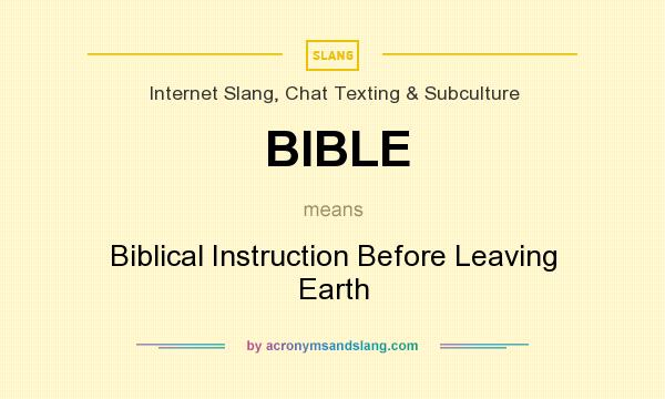 What does BIBLE mean? It stands for Biblical Instruction Before Leaving Earth