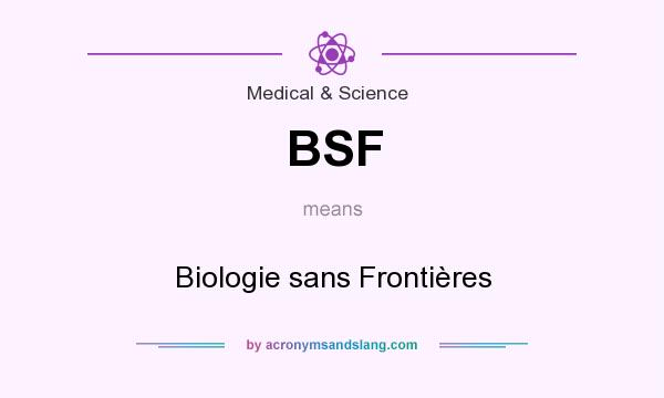 What does BSF mean? It stands for Biologie sans Frontières