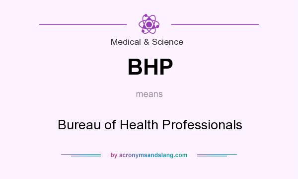 What does BHP mean? It stands for Bureau of Health Professionals