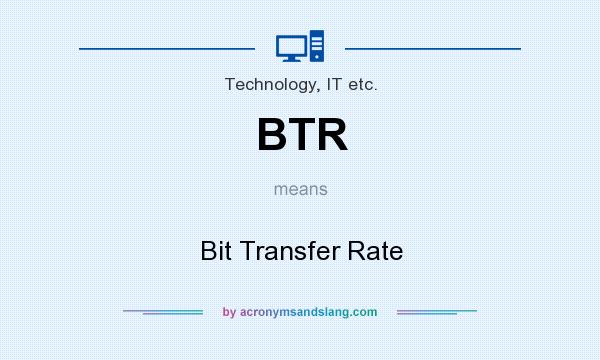 What does BTR mean? It stands for Bit Transfer Rate