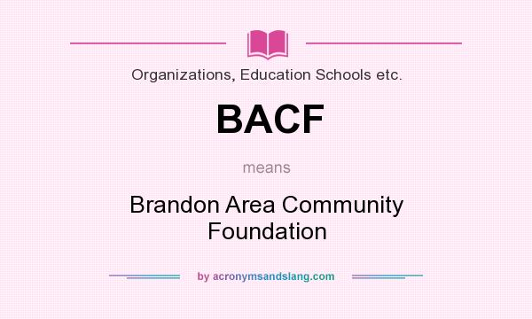 What does BACF mean? It stands for Brandon Area Community Foundation