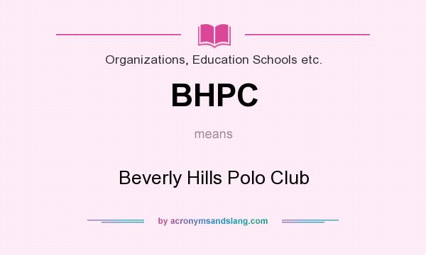 What does BHPC mean? It stands for Beverly Hills Polo Club