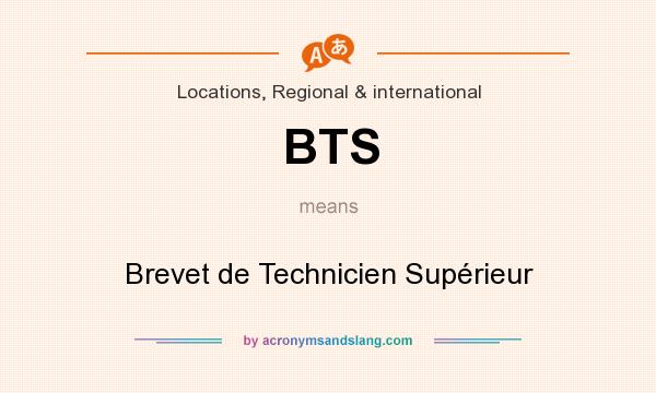 What does BTS mean? It stands for Brevet de Technicien Supérieur
