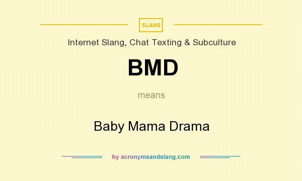 What does BMD mean? It stands for Baby Mama Drama