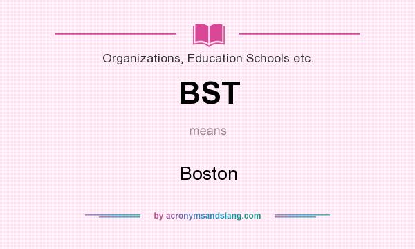 What does BST mean? It stands for Boston
