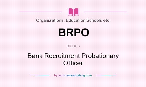 What does BRPO mean? It stands for Bank Recruitment Probationary Officer