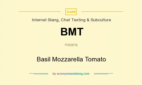 What does BMT mean? It stands for Basil Mozzarella Tomato