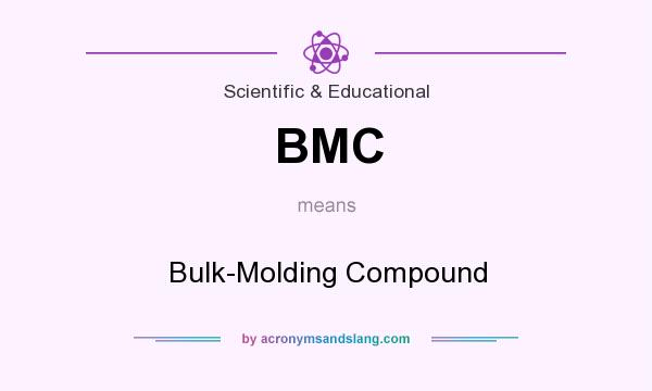 What does BMC mean? It stands for Bulk-Molding Compound
