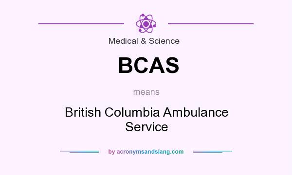 What does BCAS mean? It stands for British Columbia Ambulance Service