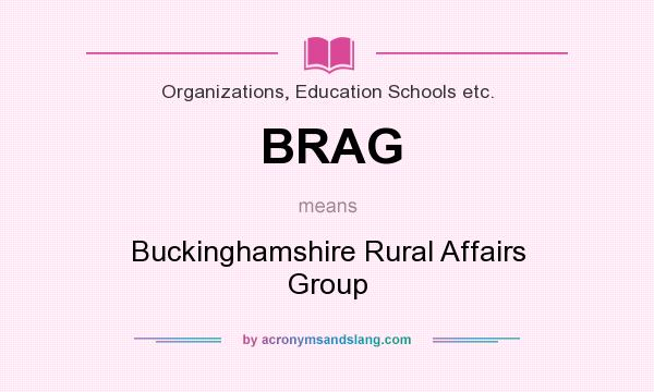 What does BRAG mean? It stands for Buckinghamshire Rural Affairs Group