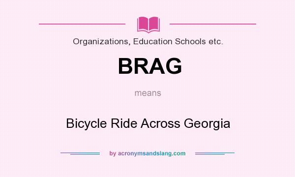 What does BRAG mean? It stands for Bicycle Ride Across Georgia