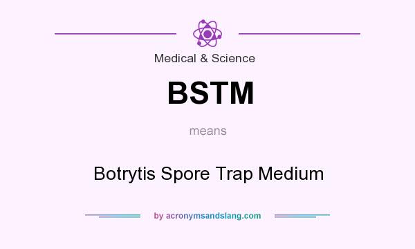 What does BSTM mean? It stands for Botrytis Spore Trap Medium