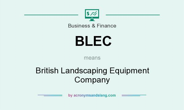What does BLEC mean? It stands for British Landscaping Equipment Company