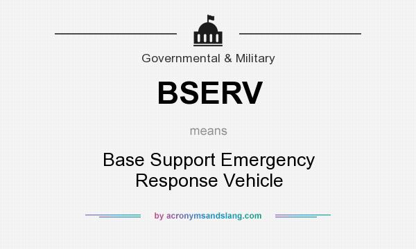 What does BSERV mean? It stands for Base Support Emergency Response Vehicle