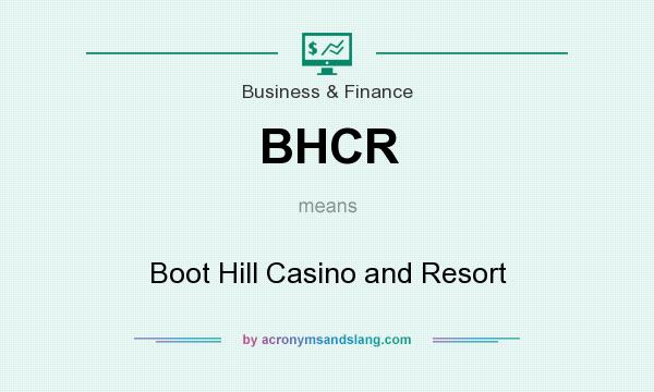 What does BHCR mean? It stands for Boot Hill Casino and Resort