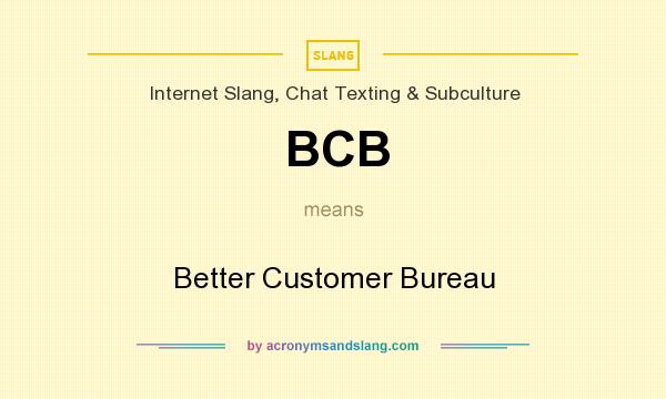 What does BCB mean? It stands for Better Customer Bureau