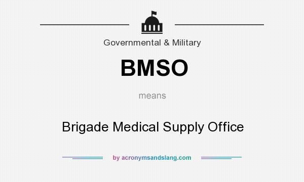 What does BMSO mean? It stands for Brigade Medical Supply Office