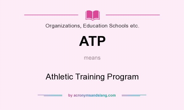 What does ATP mean? It stands for Athletic Training Program