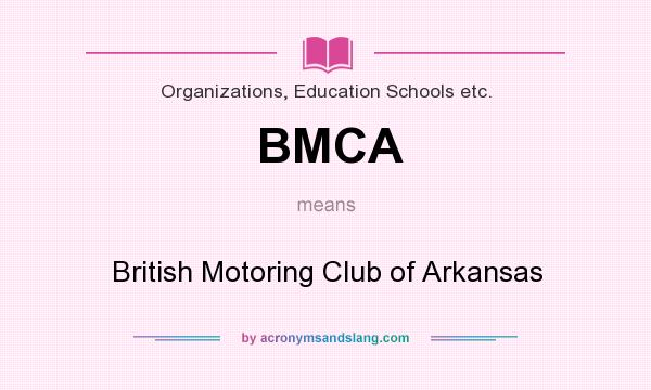What does BMCA mean? It stands for British Motoring Club of Arkansas