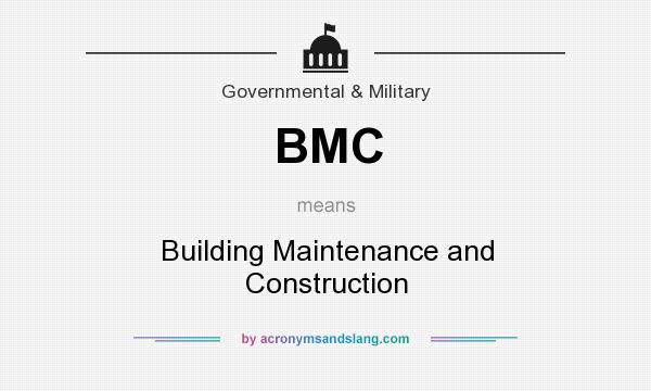 What does BMC mean? It stands for Building Maintenance and Construction