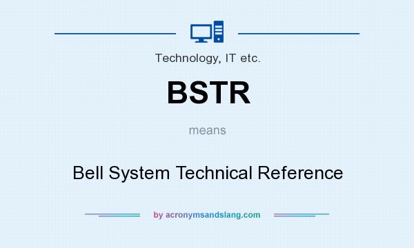 What does BSTR mean? It stands for Bell System Technical Reference