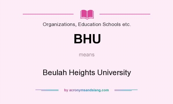 What does BHU mean? It stands for Beulah Heights University